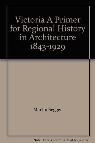 Victoria A Primer for Regional History in Architecture 1843-1929