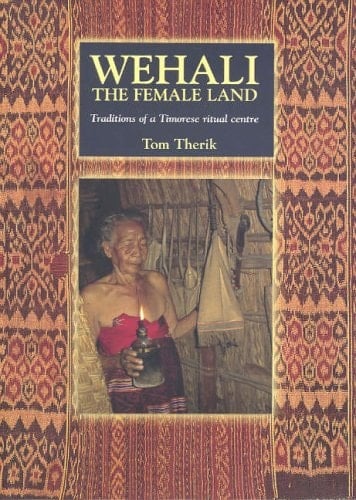 Wehali: The Female Land - Traditions of a Timorese Ritual Centre