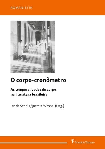 O corpo-cronômetro As temporalidades do corpo na literatura brasileira