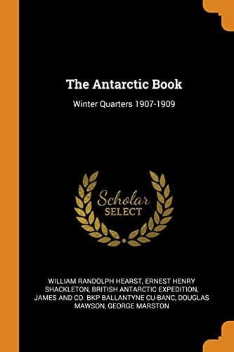 The Antarctic Book Winter Quarters 1907-1909