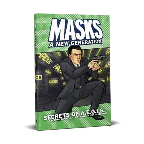 Masks A New Generation. Secrets of A.E.G.I.S. a setting supplement for Masks: a new generation