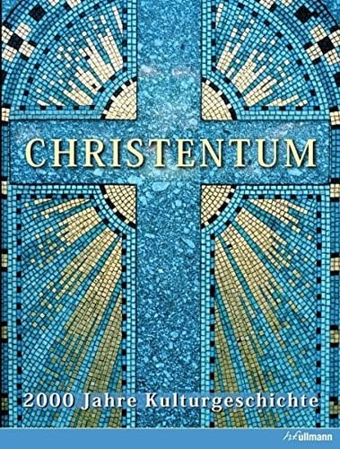Christentum 2000 Jahre Kulturgeschichte
