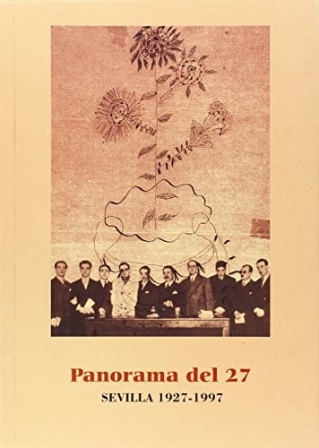 Panorama del 27: Diversidad creadora de una generación : Sevilla, 1927-1997 (Spanish Edition)