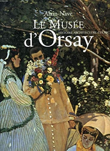 Le Musée d'Orsay Histoire, architectures, collections