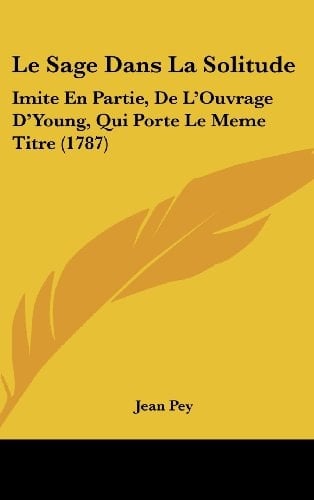 Le Sage Dans La Solitude: Imite En Partie, De L'Ouvrage D'Young, Qui Porte Le Meme Titre (1787) (French Edition)
