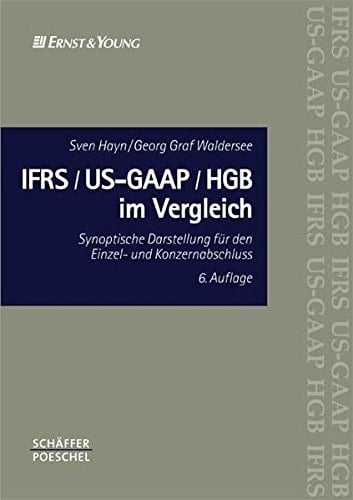 IFRS, US-GAAP, HGB im Vergleich synoptische Darstellung für den Einzel- und Konzernabschluss