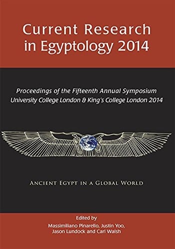 Current Research in Egyptology 2014: Proceedings of the Fifteenth Annual Symposium
