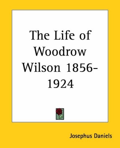 The Life of Woodrow Wilson 1856-1924