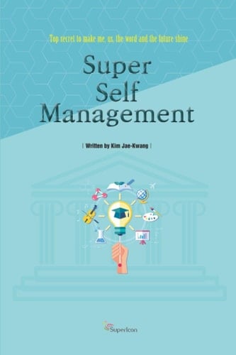 Super Self-Management Top Secret to Make Me, Us, the Word and the Future Shine