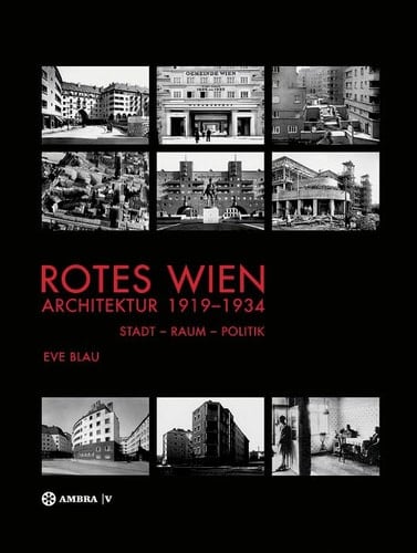 Rotes Wien: Architektur 1919-1934 Stadt - Raum - Politik