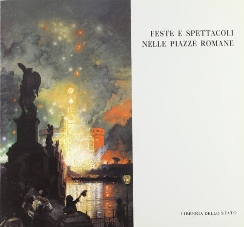 Feste e spettacoli nelle piazze romane: Mostra antologica (Italian Edition)