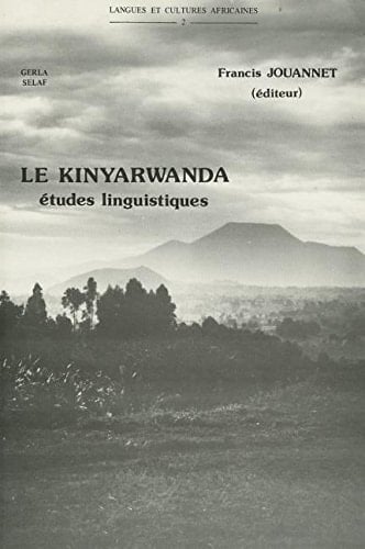 Le Kinyarwanda, Langue Bantu Du Rwanda. Etudes Linguistiques (Langues et Cultures Africaines) (French Edition)