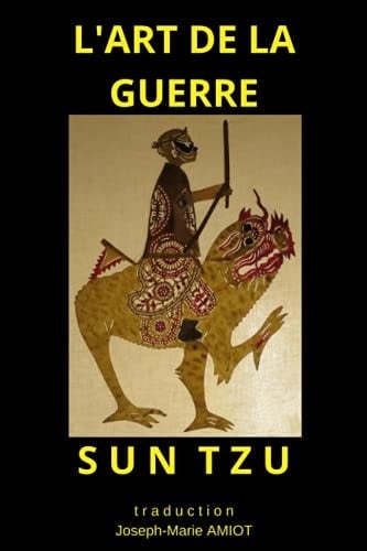 L'art de la guerre: texte provenant de la première traduction originale du Père AMIOT (French Edition)