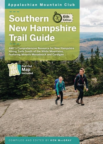 Southern New Hampshire Trail Guide AMC's Comprehensive Resource for New Hampshire Hiking Trails South of the White Mountains, featuring Mounts Monadnock and Cardigan