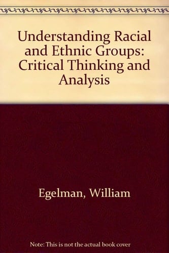 Understanding Racial and Ethnic Groups: Critical Thinking and Analysis