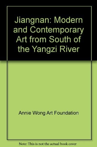 Jiangnan: Modern and Contemporary Art from South of the Yangzi River