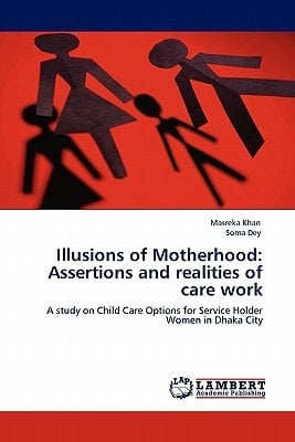 Illusions of Motherhood Assertions and Realities of Care Work