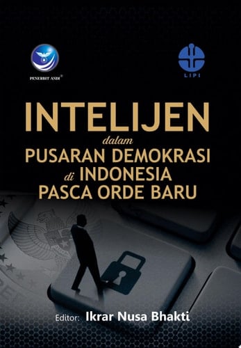 Intelejen dalam Pusaran Demokrasi di Indonesia Pasca Orde Baru