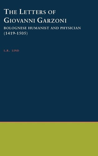 The Letters of Giovanni Garzoni: Bolognese Humanist and Physician (1419-1505) (Society for Classical Studies Philological Monographs, No. 33)