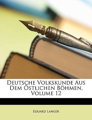 Deutsche Volkskunde Aus Dem Östlichen Böhmen, Volume 12 (German Edition)