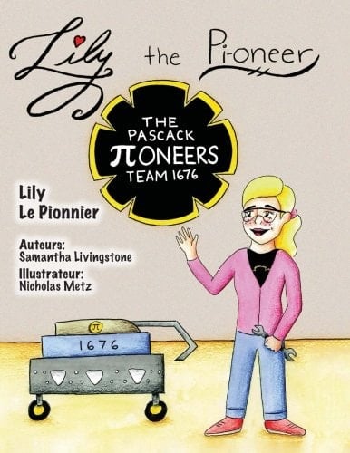 Lily the Pi-Oneer - French The Book Was Written by FIRST Team 1676, the Pascack Pi-Oneers to Inspire Children to Love Science, Technology, Engineering, and Mathematics Just As Much As They Do