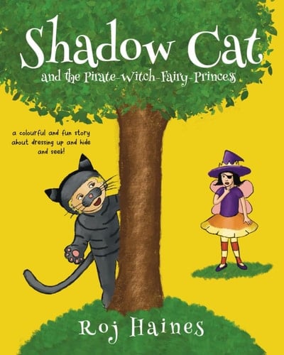 Shadow Cat: and the Pirate Witch Fairy Princess, a colourful and fun story about dressing up and hide and seek!