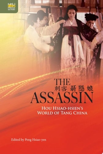 The Assassin Hou Hsiao-hsien’s World of Tang China