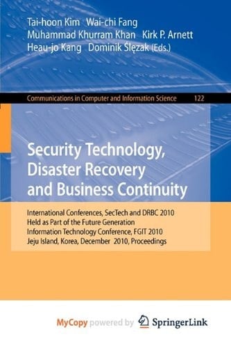 Security Technology, Disaster Recovery and Business Continuity International Conferences, SecTech and DRBC 2010, Held as Part of the Future Generation Information Technology Conference, FGIT 2010, Jeju Island, Korea, December 13-15, 2010. Proceedings