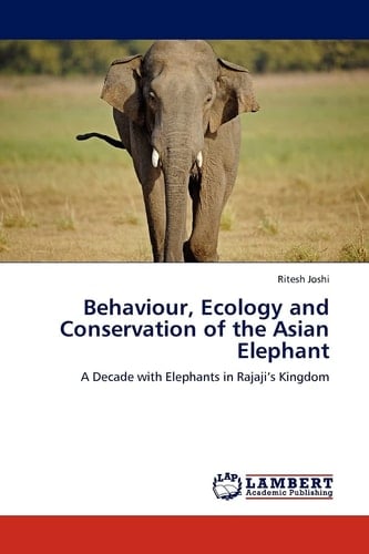 Behaviour, Ecology and Conservation of the Asian Elephant