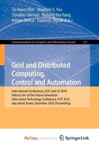 Grid and Distributed Computing, Control and Automation International Conferences, GDC and CA 2010, Held as Part of the Future Generation Information Technology Conference, FGIT 2010, Jeju Island, Korea, December 13-15, 2010. Proceedings