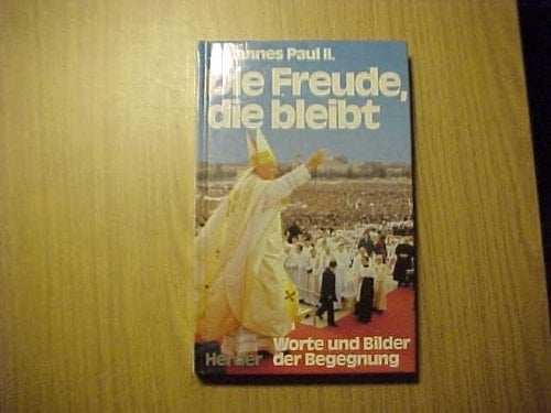 Die Freude, die bleibt Worte und Bilder der Begegnung