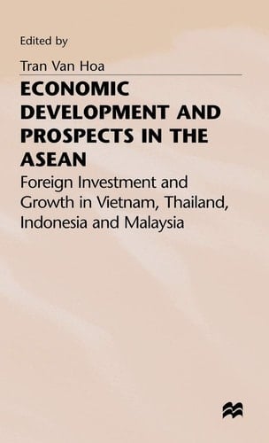 Economic Development and Prospects in the ASEAN Foreign Investment and Growth in Vietnam, Thailand, Indonesia and Malaysia