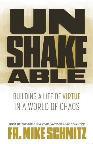 Unshakeable Building a Life of Virtue in a World of Chaos
