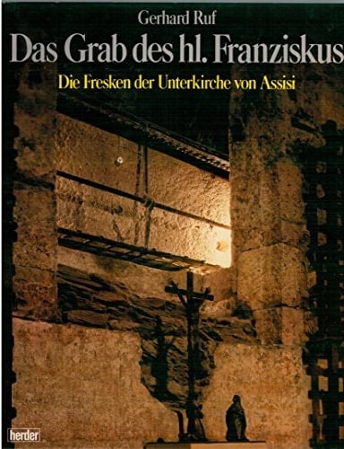 Das Grab des hl. Franziskus: Die Fresken der Unterkirche von Assisi (German Edition)