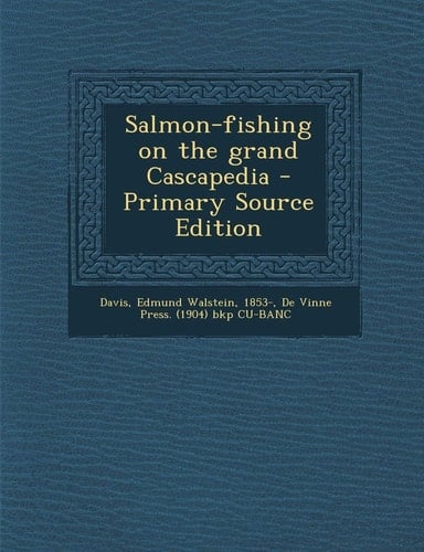 Salmon-Fishing on the Grand Cascapedia - Primary Source Edition