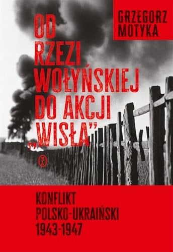 Od rzezi wołyńskiej do akcji "Wisła" konflikt polsko-ukraiński 1943-1947