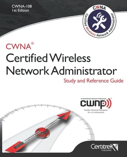 CWNA-108 Certified Wireless Network Administrator Study and Reference Guide