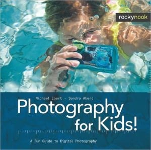 Photography For Kids!: A Fun Guide To Digital Photography
