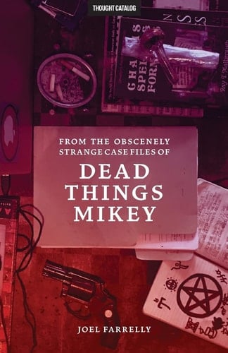 From the Obscenely Strange Case Files of Dead Things Mikey VOLUME 1: The Presumptuous B029