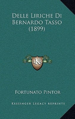 Delle Liriche Di Bernardo Tasso (1899) (Italian Edition)
