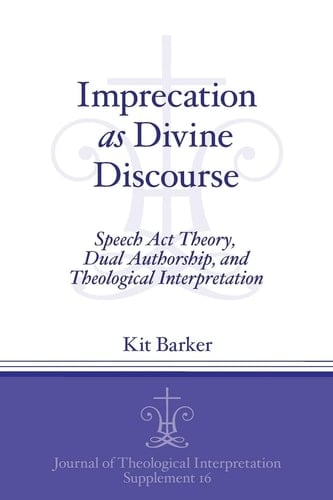 Imprecation as Divine Discourse Speech Act Theory, Dual Authorship, and Theological Interpretation
