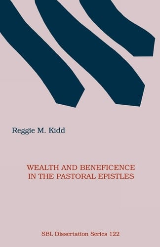 Wealth and Beneficence in the Pastoral Epistles: A Bourgeois Form of Early Christianity? (Society of Biblical Literature Dissertation Series)