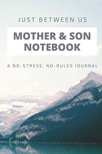 Just Between Us Mother and Son Notebook a No-Stress, No-Rules Journal Unruled Composition Notebook: 144 Unruled Pages 6 X 9 (Mom and Son Journal, Journal for Boys, Parent and Child Notebook)