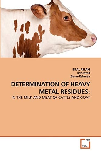 DETERMINATION OF HEAVY METAL RESIDUES:: IN THE MILK AND MEAT OF CATTLE AND GOAT