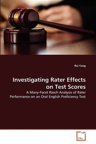Investigating Rater Effects on Test Scores: A Many-Facet Rasch Analysis of Rater Performance on an Oral English Proficiency Test