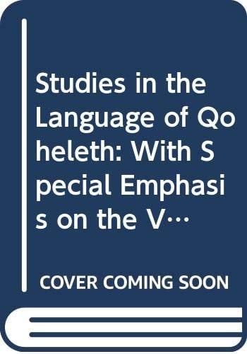 Studies in the Language of Qoheleth With Special Emphasis on the Verbal System
