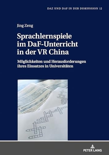 Sprachlernspiele im DaF-Unterricht in der VR China Möglichkeiten und Herausforderungen ihres Einsatzes in Universitäten