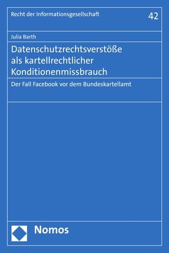 Datenschutzrechtsverstöße als kartellrechtlicher Konditionenmissbrauch Der Fall Facebook vor dem Bundeskartellamt