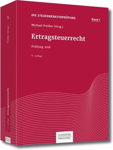 Die Steuerberaterprüfung Ertragsteuerrecht 2016 : Prüfung 2016 / Michael Preißer (Hrsg.). Band 1