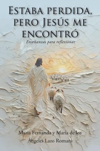 Estaba perdida, pero Jesús me encontró: Enseñanzas para reflexionar (Spanish Edition)